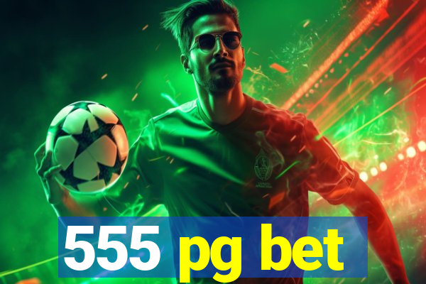 555 pg bet