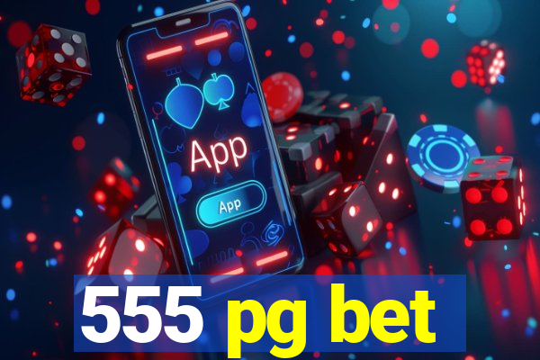 555 pg bet