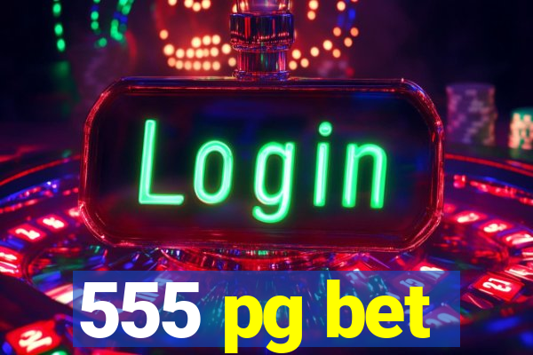 555 pg bet