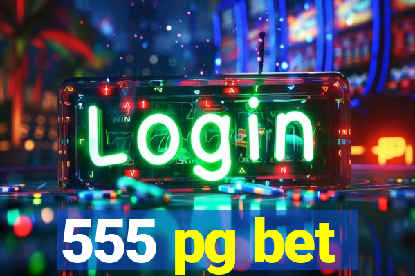 555 pg bet