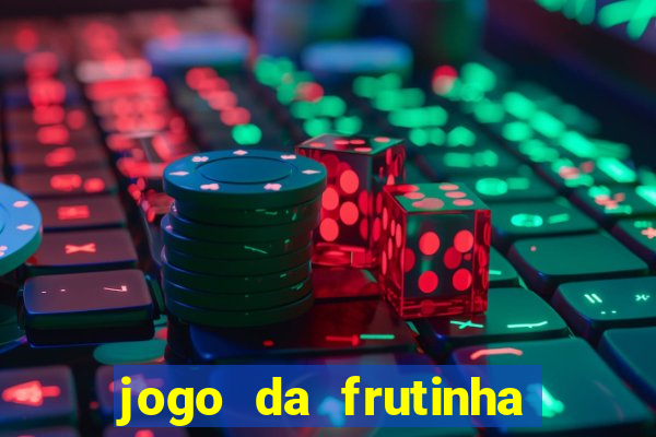 jogo da frutinha que paga dinheiro