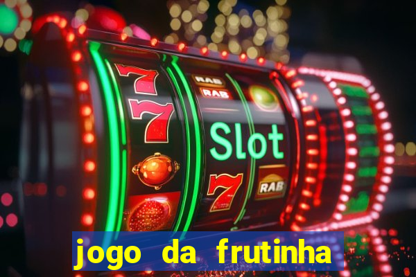 jogo da frutinha que paga dinheiro