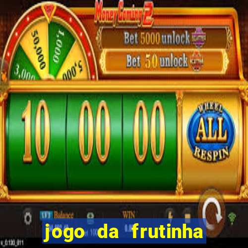 jogo da frutinha que paga dinheiro