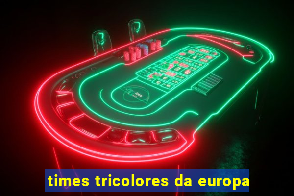 times tricolores da europa
