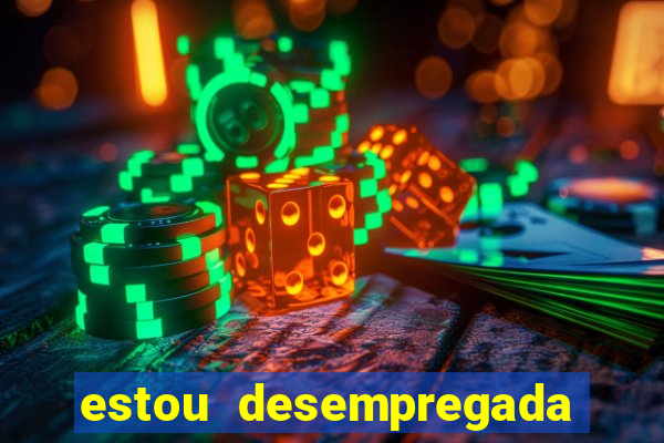 estou desempregada o que fazer para ganhar dinheiro 2024