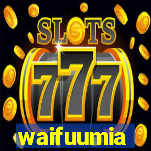 waifuumia