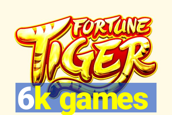 6k games