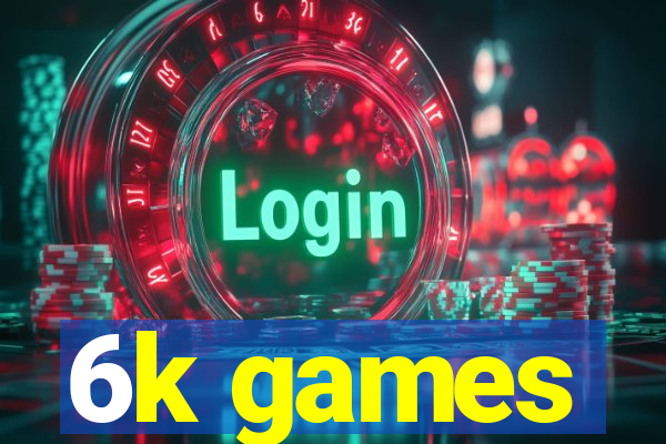 6k games