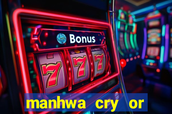 manhwa cry or better beg