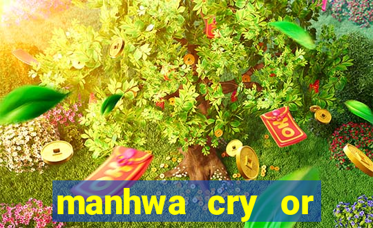 manhwa cry or better beg