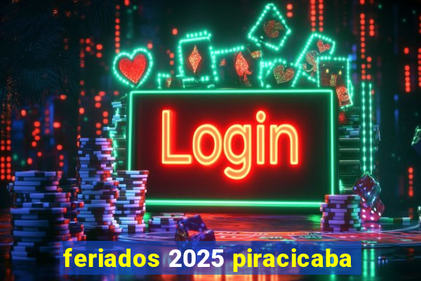 feriados 2025 piracicaba