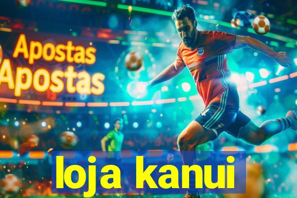 loja kanui