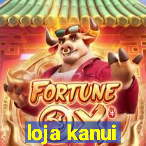 loja kanui