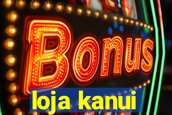 loja kanui