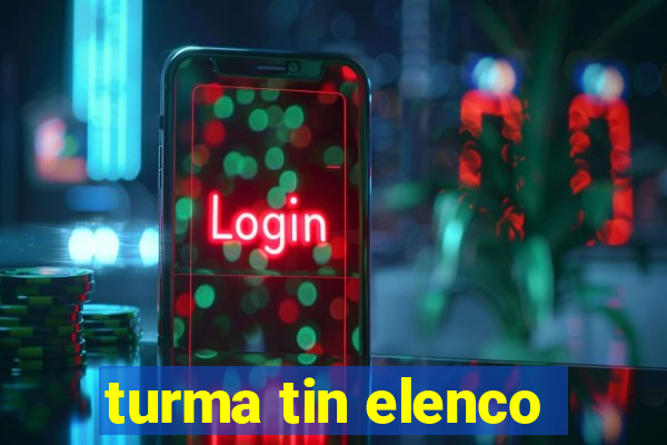 turma tin elenco