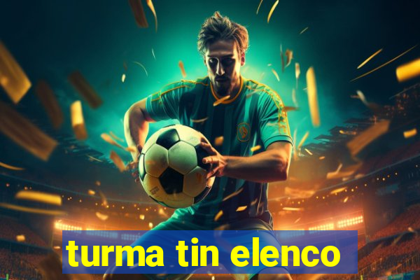 turma tin elenco