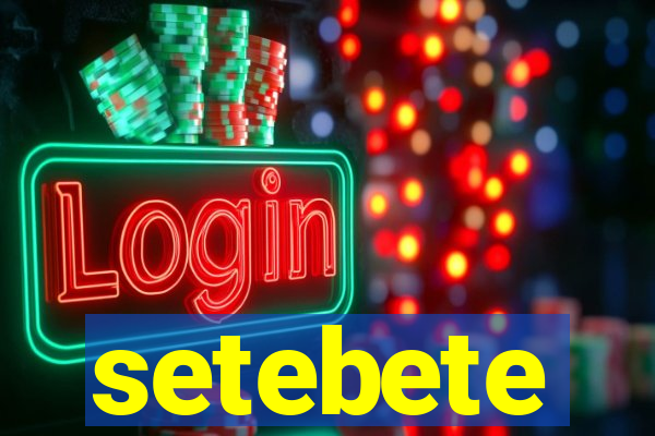 setebete