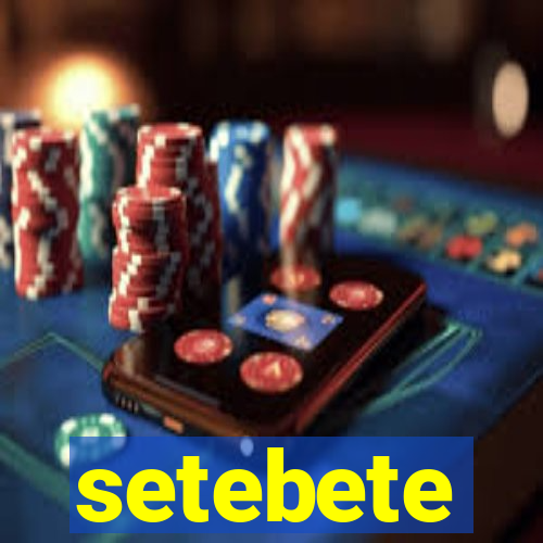 setebete