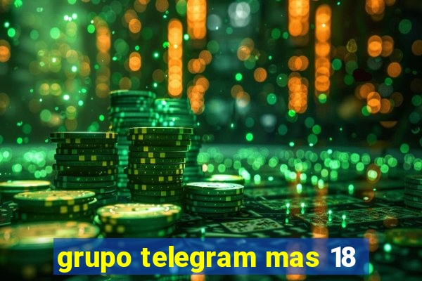 grupo telegram mas 18