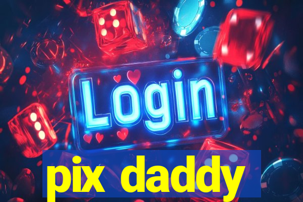 pix daddy