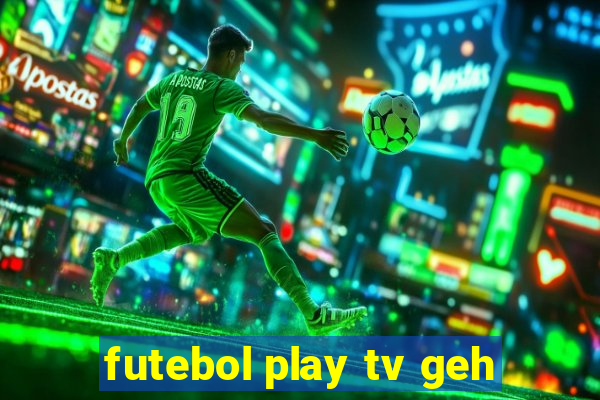 futebol play tv geh