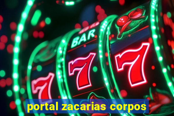 portal zacarias corpos