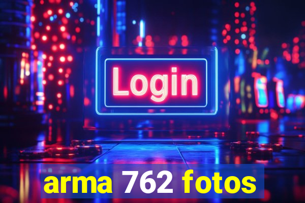 arma 762 fotos