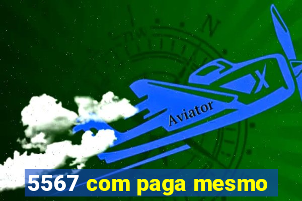 5567 com paga mesmo