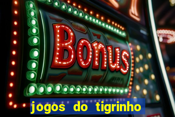 jogos do tigrinho que da bonus no cadastro