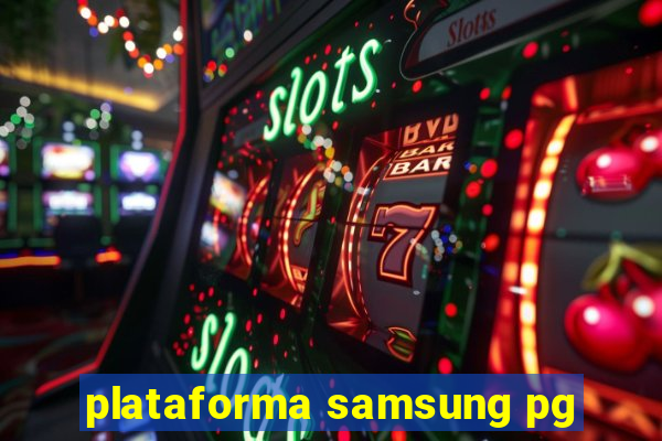 plataforma samsung pg