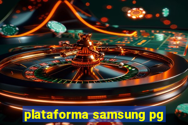 plataforma samsung pg