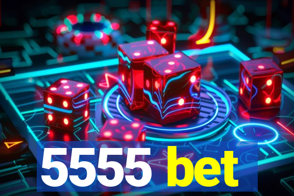 5555 bet