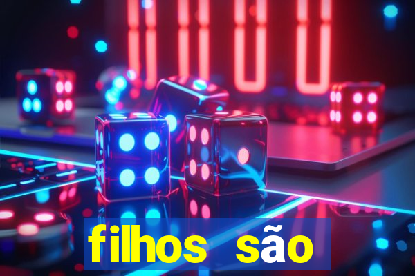 filhos são herança do senhor mensagem