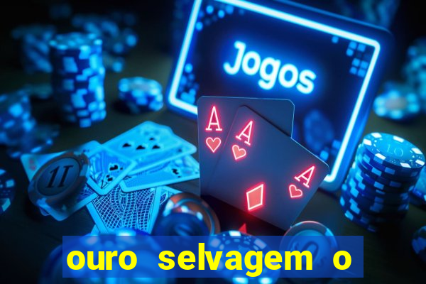 ouro selvagem o que aconteceu na vida