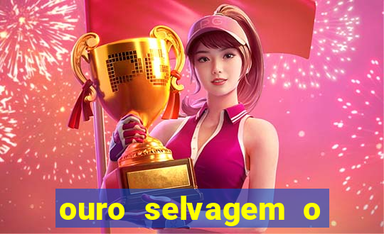 ouro selvagem o que aconteceu na vida