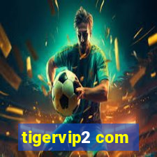 tigervip2 com