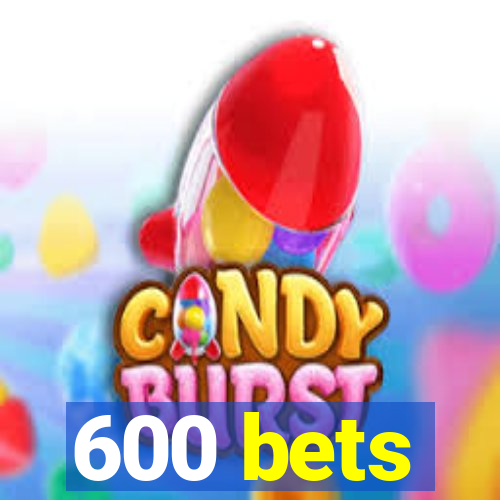 600 bets