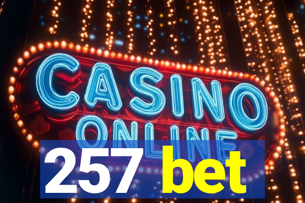 257 bet