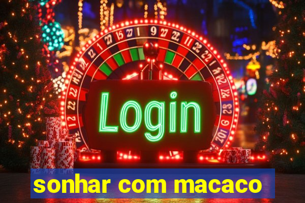 sonhar com macaco