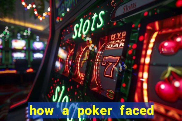 how a poker faced girl really feels