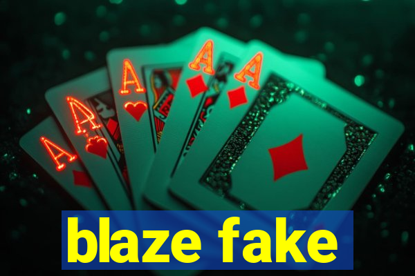 blaze fake