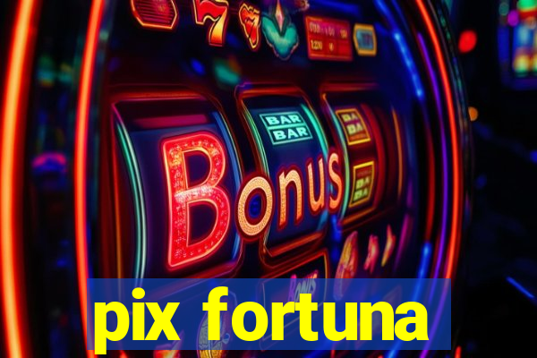 pix fortuna