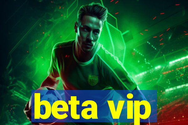 beta vip