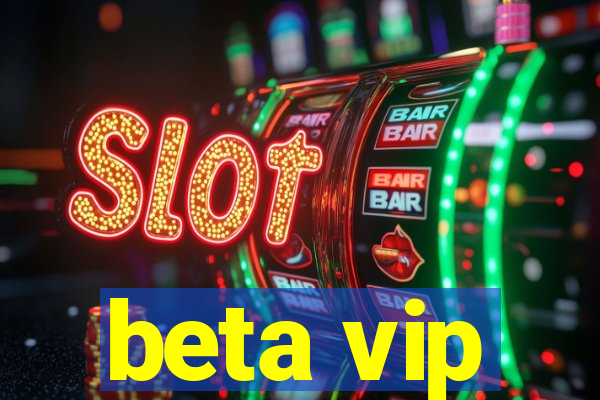 beta vip