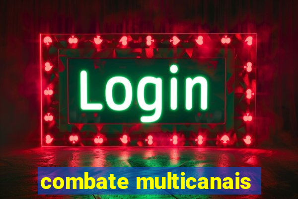 combate multicanais