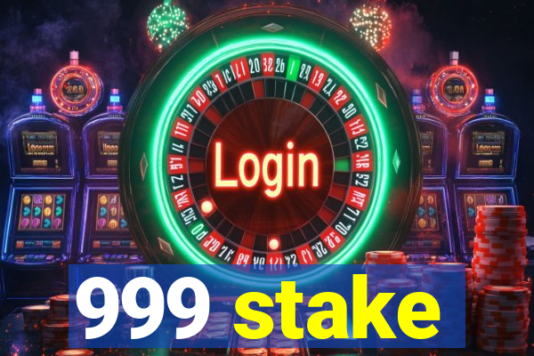 999 stake