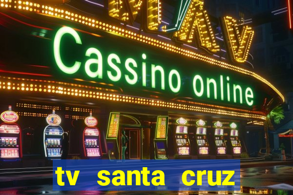 tv santa cruz bahia meio dia ao vivo