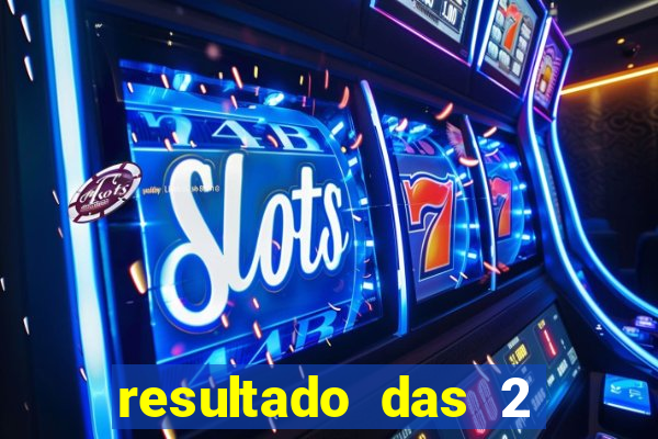 resultado das 2 horas da tarde