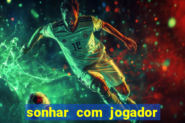 sonhar com jogador de futebol famoso