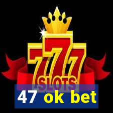 47 ok bet